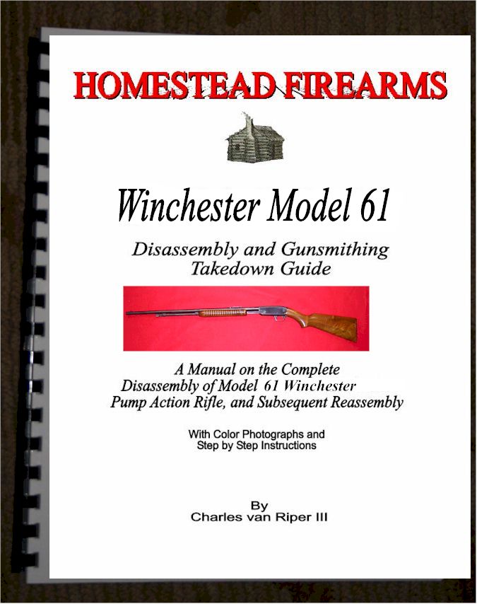 A Disassembly Manual for the Winchester 61 pump 22 Rifle - Click Image to Close